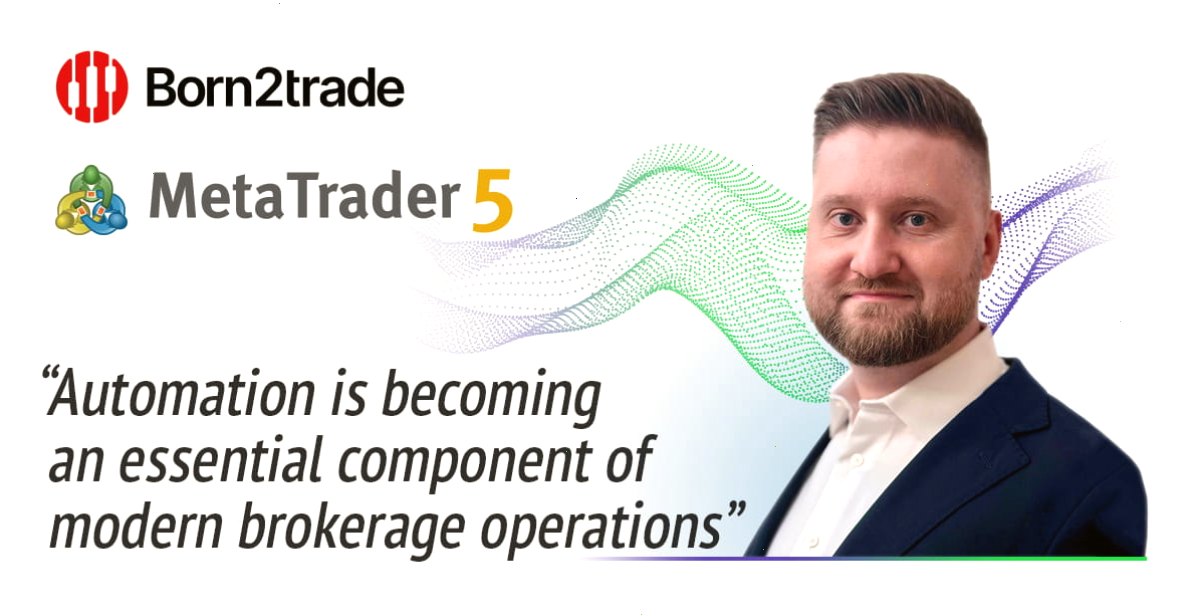 Born2trade 通过 MetaTrader 5 自动化功能简化关键业务流程
